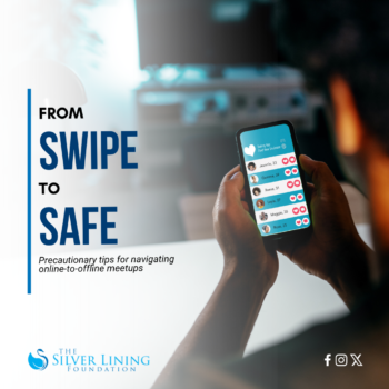 Person holding mobile phone. Dating app is on screen. Text reads: From Swipe to Safe - Precautionary tips for navigating online-to-offline meetups by The Silver Lining Foundation